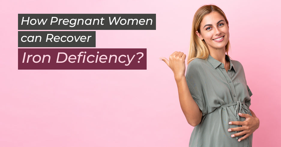 How Pregnant Women Can Recover Iron Deficiency