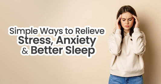 15 Simple Ways to Relieve Stress, Anxiety & Better Sleep