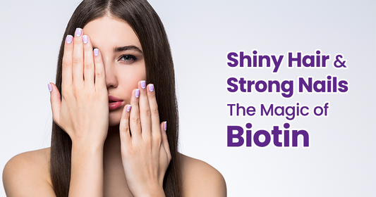 Shiny Hair & Strong Nails: The Magic of Biotin