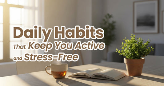 Daily Habits That Keep You Active and Stress-Free
