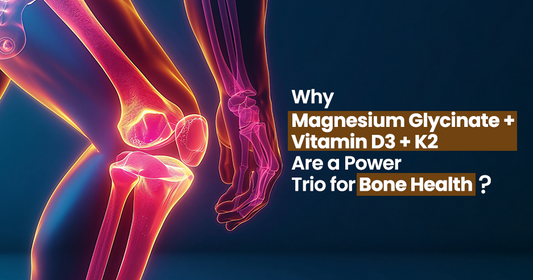 Why Magnesium Glycinate + Vitamin D3 + K2 Are a Power Trio for Bone Health