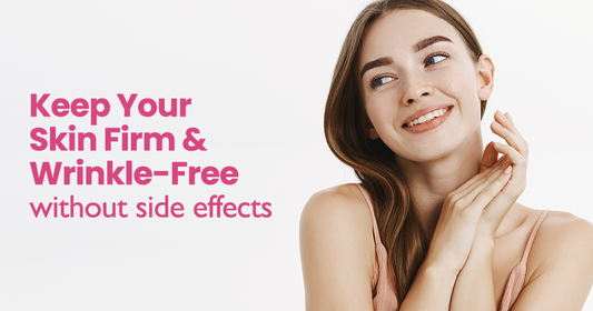 Keep Your Skin Firm & Wrinkle-Free Without Side Effects