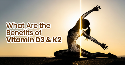 What Are the Benefits of Vitamin D3 & K2?